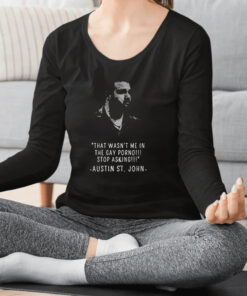 That Wasn't Me In The Gay Porno Stop Asking Austin Stjohn Shirts 1