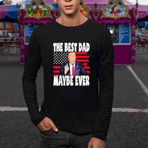 The Best Dad Maybe Ever Trump Father T-Shirt