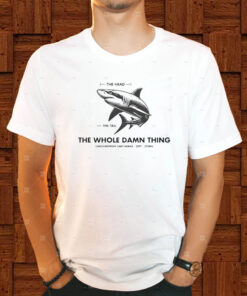 The Head The Tail The Whole Damn Thing Carcharodon Carcharias-25ft-3tons T-Shirt 1 The Head The Tail The Whole Damn Thing Carcharodon Carcharias 25ft 3tons T Shirt 2