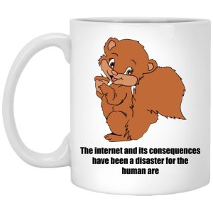 The Internet And Its Consequences Have Been A Disaster Mugs 1