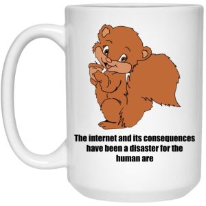 The Internet And Its Consequences Have Been A Disaster Mugs 3