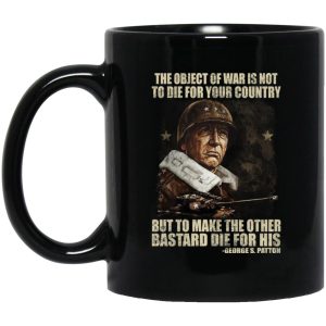 The Object Of War Is Not To Die For Your Country Mugs