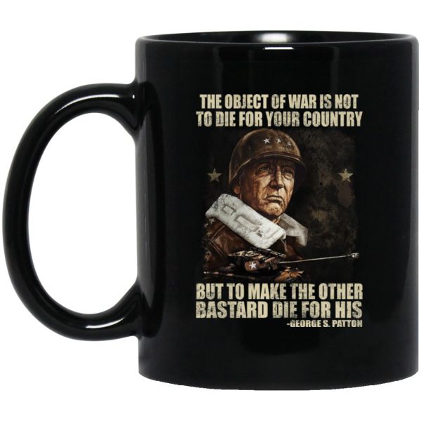 The Object Of War Is Not To Die For Your Country Mugs