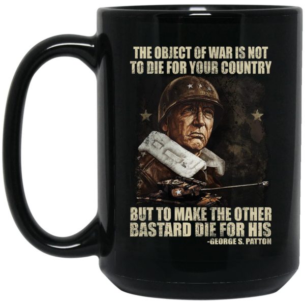 The Object Of War Is Not To Die For Your Country Mugs