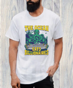 The Ocean Eats Billionaires T Shirt 1