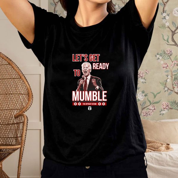 The Officer Tatum Let’s Get Ready To Mumble T-Shirt