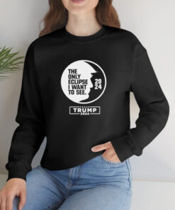 The Only Eclipse I Want To See Trump 2024 T Shirt 1