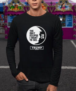 The Only Eclipse I Want To See Trump 2024 T Shirt 2