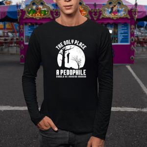 The Only Place A Pedophile Should Be Hanging Around T-Shirt