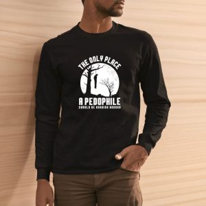 The Only Place A Pedophile Should Be Hanging Around T-Shirt