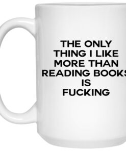 The Only Thing I Like More Than Reading Books Is Fucking Mugs 2
