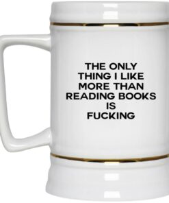 The Only Thing I Like More Than Reading Books Is Fucking Mugs 3
