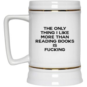 The Only Thing I Like More Than Reading Books Is Fucking Mugs 3