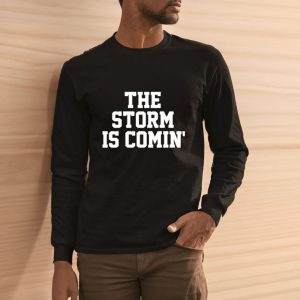 The Storm Is Comin' T Shirt 2