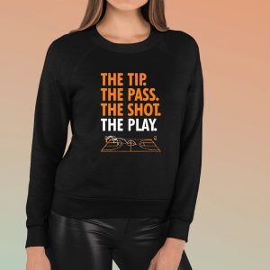 The Tip The Pass The Shot The Play Shirts 1