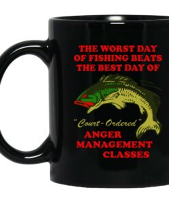 The Worst Day Of Fishing Beats The Best Day Of Court Ordered Anger Management Classes Mugs 1