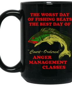 The Worst Day Of Fishing Beats The Best Day Of Court Ordered Anger Management Classes Mugs 2
