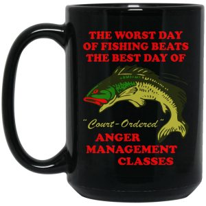 The Worst Day Of Fishing Beats The Best Day Of Court Ordered Anger Management Classes Mugs 2