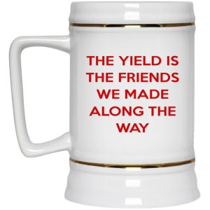 The Yield Is The Friends We Made Along The Way Mugs 4