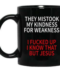 They Mistook My Kindness For Weakness Mugs 1