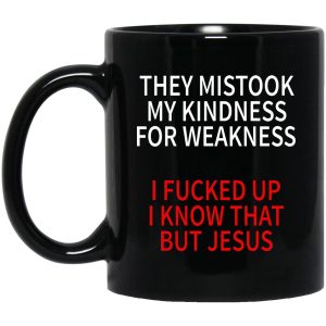 They Mistook My Kindness For Weakness Mugs