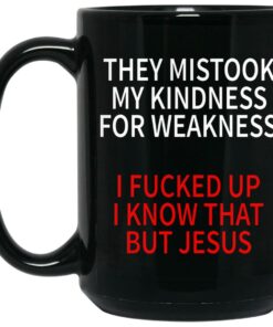 They Mistook My Kindness For Weakness Mugs 2