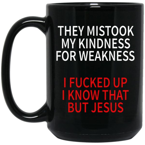 They Mistook My Kindness For Weakness Mugs