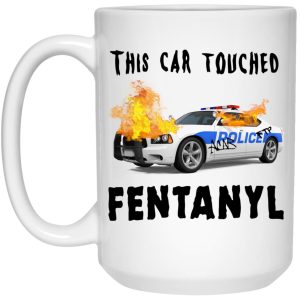 This Car Touched Fentanyl Mugs 3