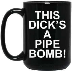 This Dick’s A Pipe Bomb Mugs