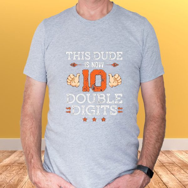 This Dude Is Now 10 Double Dights T-Shirt