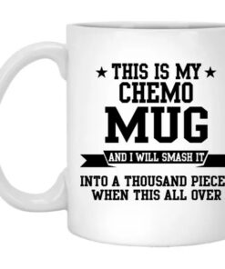 This Is My Chemo Mug And I Will Smash It Mug 1