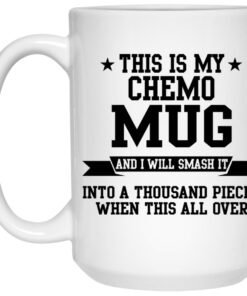 This Is My Chemo Mug And I Will Smash It Mug 2 This Is My Chemo Mug And I Will Smash It Mug 3
