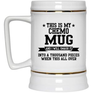 This Is My Chemo Mug And I Will Smash It Mug 4