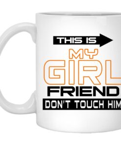 This Is My Girl Friend Dont Touch Him Mugs 1