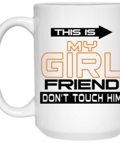 This Is My Girl Friend Dont Touch Him Mugs 2