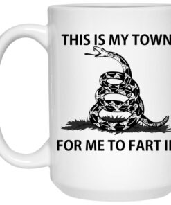 This Is My Town For Me To Fart In Mugs 1 This Is My Town For Me To Fart In Mugs 2