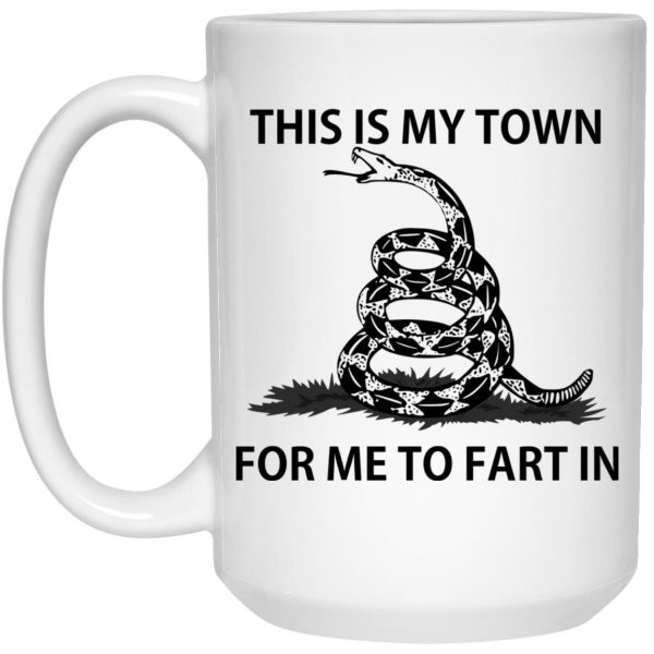 This Is My Town For Me To Fart In Mugs