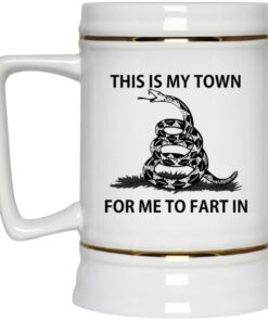 This Is My Town For Me To Fart In Mugs 2 This Is My Town For Me To Fart In Mugs 3