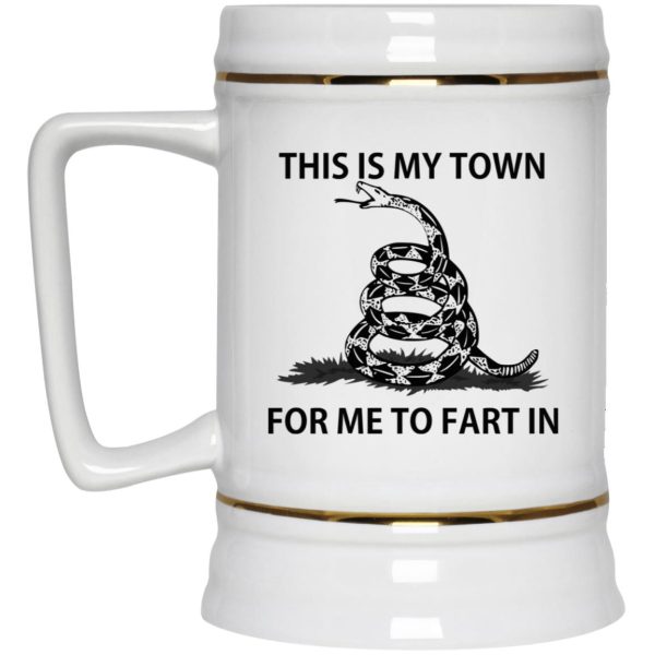 This Is My Town For Me To Fart In Mugs