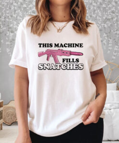 This Machine Fills Snatches T-Shirt 1 This Machine Fills Snatches T Shirt 2