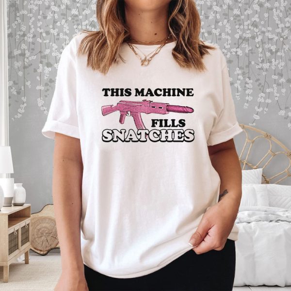 This Machine Fills Snatches T-Shirt