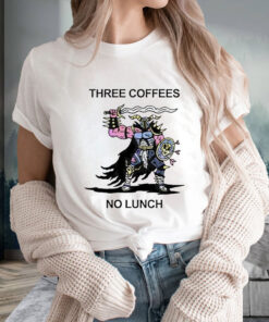 Three Coffees No Lunch T Shirt 1