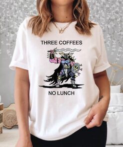 Three Coffees No Lunch T Shirt 2