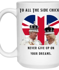 To All The Side Chicks Never Give Up On You Dreams Mugs 2 To All The Side Chicks Never Give Up On You Dreams Mugs 3