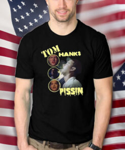 Tom Hanks Pissin T Shirt 1