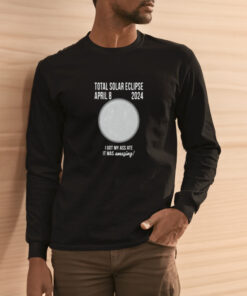 Total Solar Eclipse April 8 2024 I Got My Ass Ate It Was Amazing Shirts 2