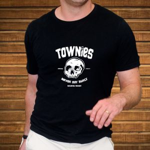 Townies Never Say Burly T-Shirt