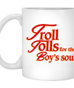 Troll Tolls For The Boys Soul Mugs 1