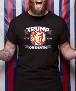 Trump 1776 2024 Or Death T Shirt 1