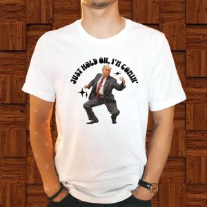 Trump Dancing 2024 Just Hold On I'm Coming T Shirt 2